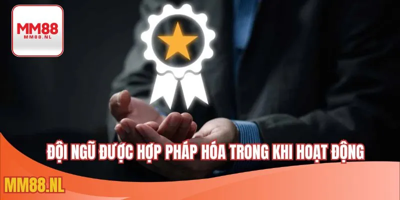 Đội ngũ được hợp pháp hóa trong khi hoạt động