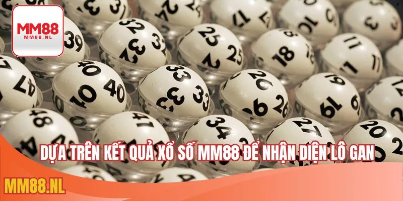 Dựa trên kết quả xổ số MM88 để nhận diện lô gan